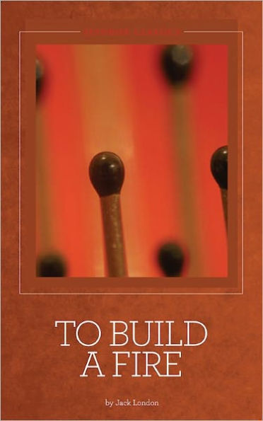To Build a Fire and Other Stories - Jack London