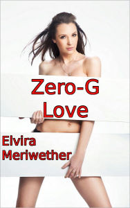 Title: Zero-G Love: Can A Robot Be More Than Human, Author: Elvira Meriwether