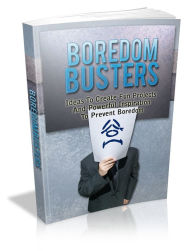 Title: Boredom Busters: Ideas To Create Fun Projects And Powerful Inspiration to Prevent Boredom, Author: Sallie Stone