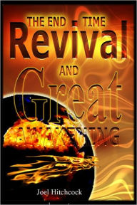 Title: The End Time Revival & the Great Awakening, Author: Joel Hitchcock