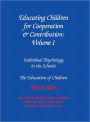 Educating Children for Coperation and Contribution: Volume 1 - Individul apsychology in the Schools & The Education of Children