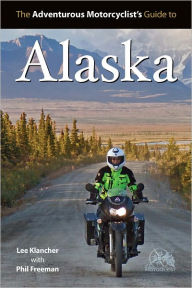 Title: Adventurous Motorcyclist's Guide to Alaska, Author: Lee Klancher