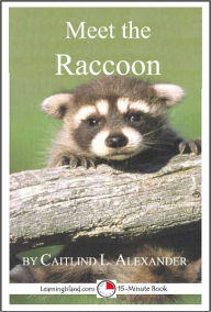 Title: Meet the Raccoon: A 15-Minute Book for Early Readers, Author: Caitlind Alexander