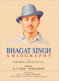 Title: Bhagat Singh a Biography, Author: Jitendra Nath Sanyal