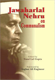 Title: Jawaharlal Nehru On Communalism, Author: Nand Lal Gupta