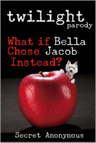 Title: TWILIGHT parody (What if Bella Chose Jacob Instead?), Author: Secret Anonymous