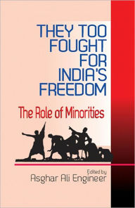 Title: They too Fought for India‘s Freedom : The Role of Minorities, Author: Asghar Ali Engineer