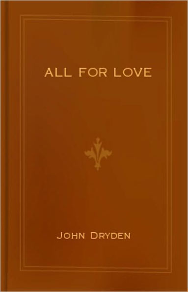 All For Love or, The World Well Lost: A Tragedy Classic By John Dryder! AAA+++