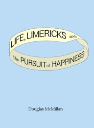 Title: Life, Limericks and the Pursuit of Happiness, Author: Douglas McMillan