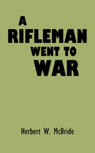 Title: A Rifleman Went to War, Author: Herbert W. McBride