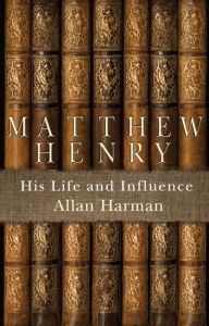 Title: Matthew Henry: His Life and Influence, Author: Allan Harman