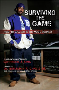 Title: Surviving The Game How To Succeed In The Music Business, Author: Sahpreem A. King