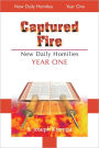 Captured Fire: New Daily Homilies, Year One