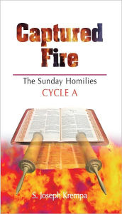 Title: Captured Fire: The Sunday Homilies - Cycle A, Author: S. Joseph Krempa