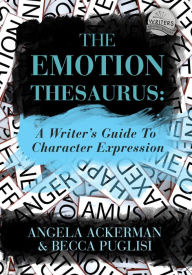 Title: The Emotion Thesaurus: A Writer's Guide to Character Expression, Author: Becca Puglisi