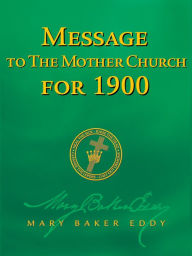 Title: Message to The Mother Church for 1900 (Authorized Edition), Author: Mary Baker Eddy