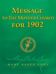 Title: Message to The Mother Church for 1902 (Authorized Edition), Author: Mary Baker Eddy
