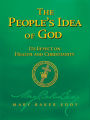 The Peoples Idea of God Its Effect on Health and Christianity (Authorized Edition)