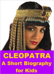 Title: Cleopatra - A Short Biography for Kids, Author: Josephine Madden