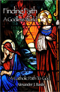 Title: Finding Faith in a Godless World, Author: Alexander Basile