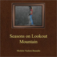 Title: Sesaons On Lookout Mountain, Author: Michele Beaudin
