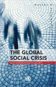 Title: The Global Social Crisis: Report on the World Social Situation 2011, Author: United Nations