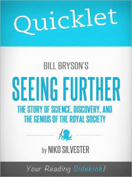 Title: Quicklet on Bill Bryson's Seeing Further: The Story of Science, Discovery, and the Genius of the Royal Society, Author: Nicole Silvester