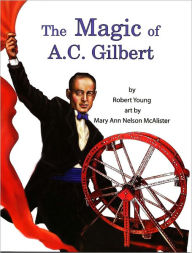 Title: The Magic of A.C. Gilbert, Author: Robert Young