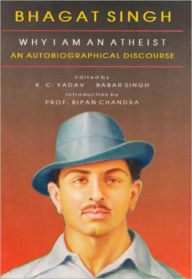 Title: Bhagat Singh why I am an Atheist An Autobiographical Discourse, Author: K. C. Yadav