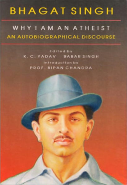 Bhagat Singh why I am an Atheist An Autobiographical Discourse