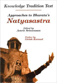 Title: Knowledge Tradition Test Approaches to Bharata's Natyasastra, Author: Amrit Srinivasan