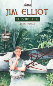 Title: Jim Elliot: He is no fool, Author: Irene Howat