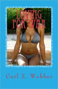 Title: Loving For War, Author: Carl Z. Weber