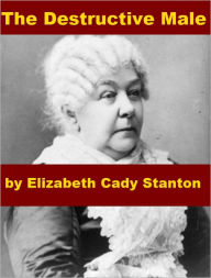 Title: The Destructive Male, Author: Elizabeth Cady Stanton