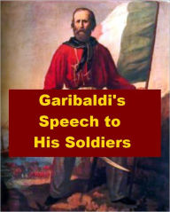 Title: Garibaldi's Speech to His Soldiers, Author: Giuseppi Garibaldi