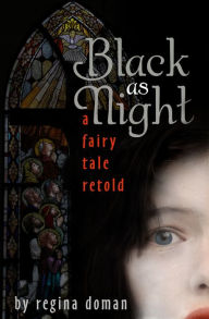 Title: Black as Night: A Fairy Tale Retold, Author: Regina Doman