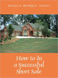 Title: How to do a Successful Short Sale, Author: Angela Morris Johns