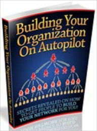 Title: Building Your Organization On Autopilot, Author: 99 ¢ store