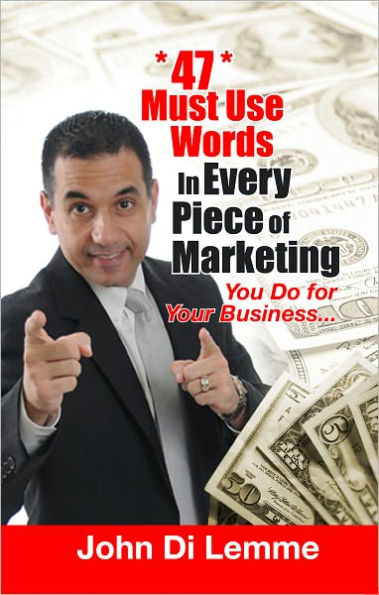 *47* Must Use Words in Every Piece of Marketing that You Do for Your Business