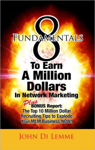 Title: 8 Fundamentals to Earn a Million Dollars in Network Marketing, Author: John Di Lemme