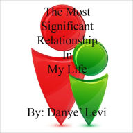 Title: The Most Significant Relationship In My Life, Author: Danye' Levi