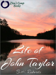 Title: Life of John Taylor, Author: B.H.  Roberts