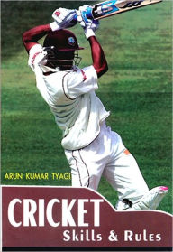 Title: Cricket Skills & Rules, Author: Arun Kumar Tyagi