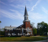 Title: SMALL TOWN PREACHER: More Stories of Ministry in North Dakota, Author: Rev. Robert L. Tasler