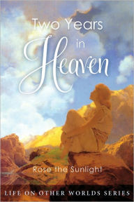 Title: Two Years in Heaven, Author: Rose the Sunlight