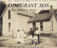 Title: IMMIGRANT SON: Stories of an Old World Family Living in a New Land, Author: Rev. Robert L. Tasler