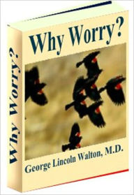 Title: Why Worry?, Author: George Walton