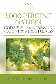 Title: The 2,000 Percent Nation: God's Plan for Increasing a Country's Fruitfulness, Author: Donald Mitchell