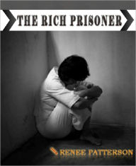 Title: The Rich Prisoner - (Parts 1-3), Author: Renee Patterson
