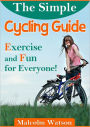 The Simple Cycling Guide : Exercise and Fun for Everyone